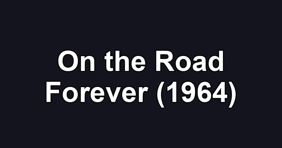 On the Road Forever (1964)