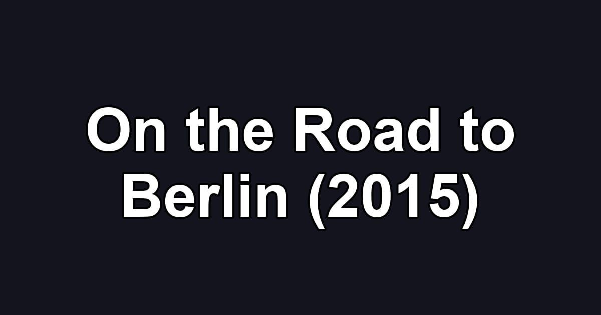 On the Road to Berlin (2015)