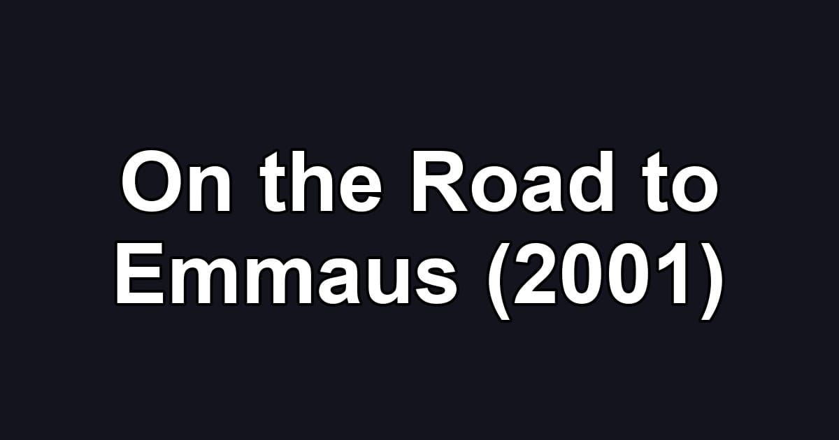 On the Road to Emmaus (2001)