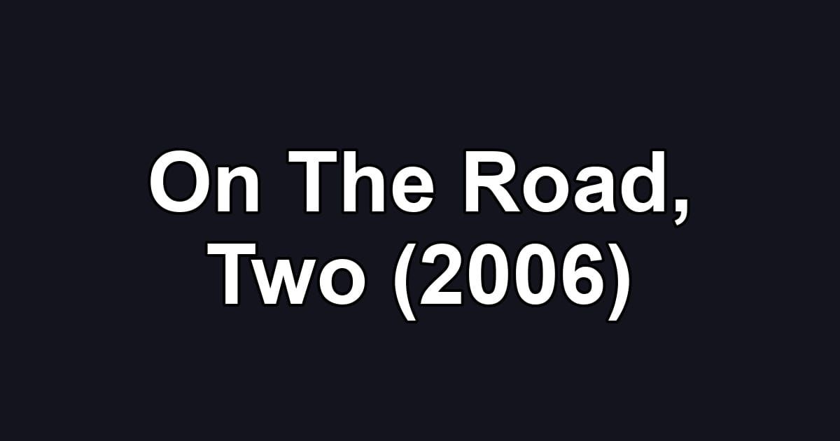 On The Road, Two (2006)