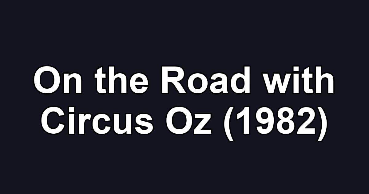 On the Road with Circus Oz (1982)