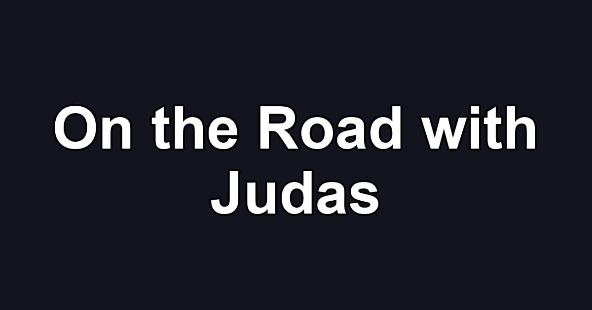 On the Road with Judas