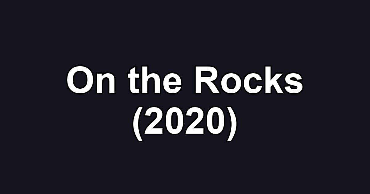 On the Rocks (2020)