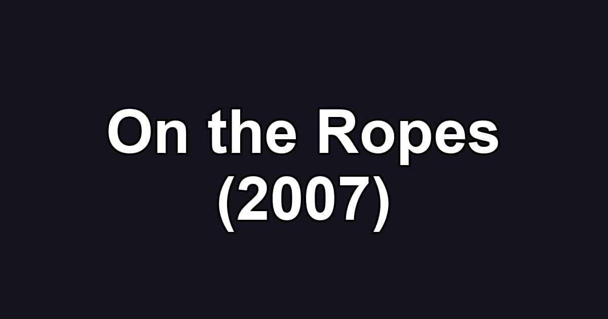 On the Ropes (2007)
