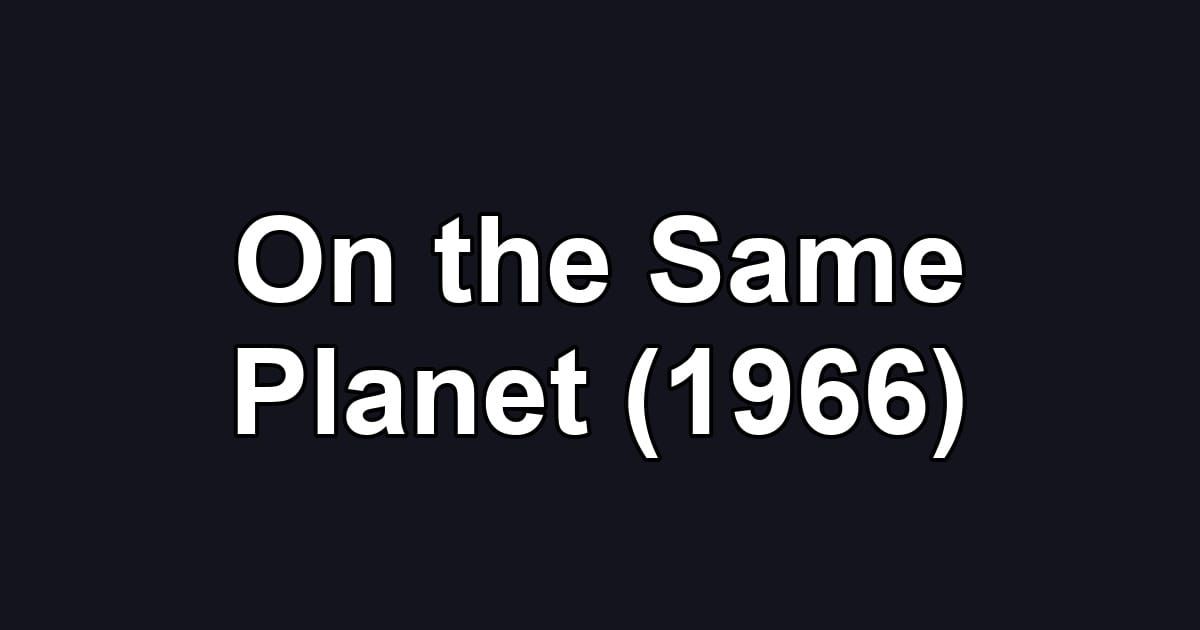 On the Same Planet (1966)