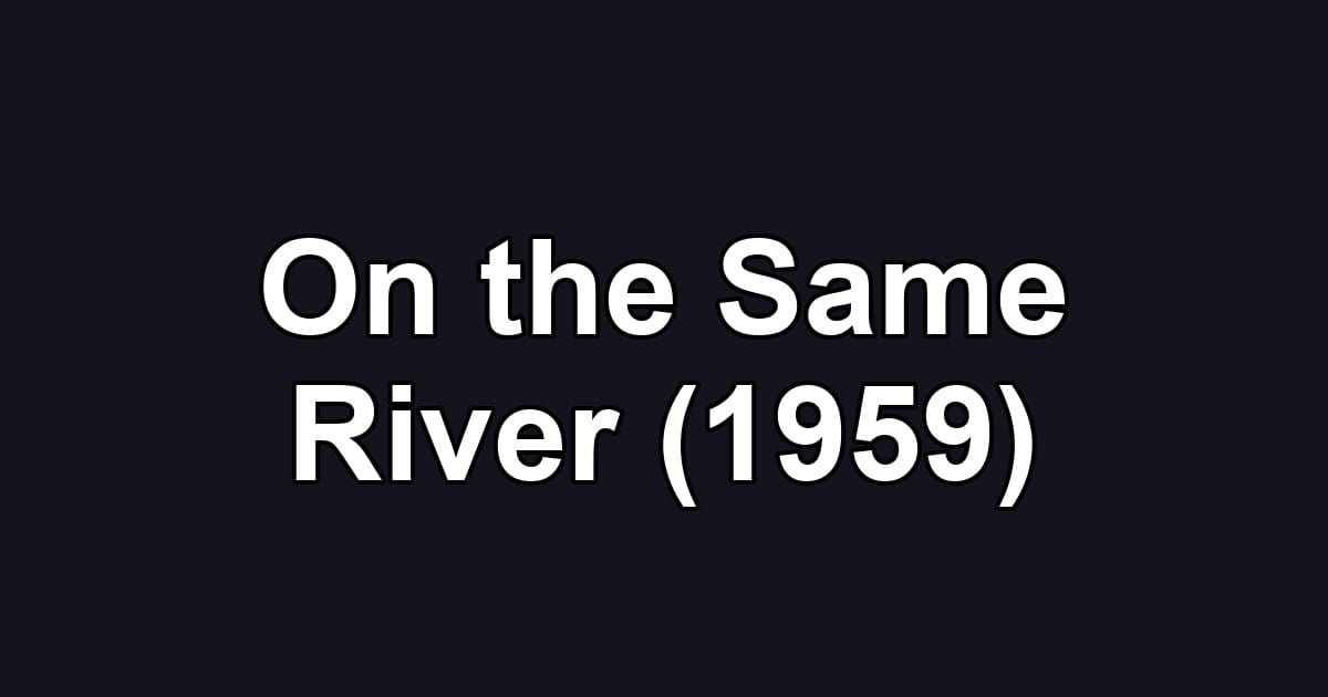 On the Same River (1959)