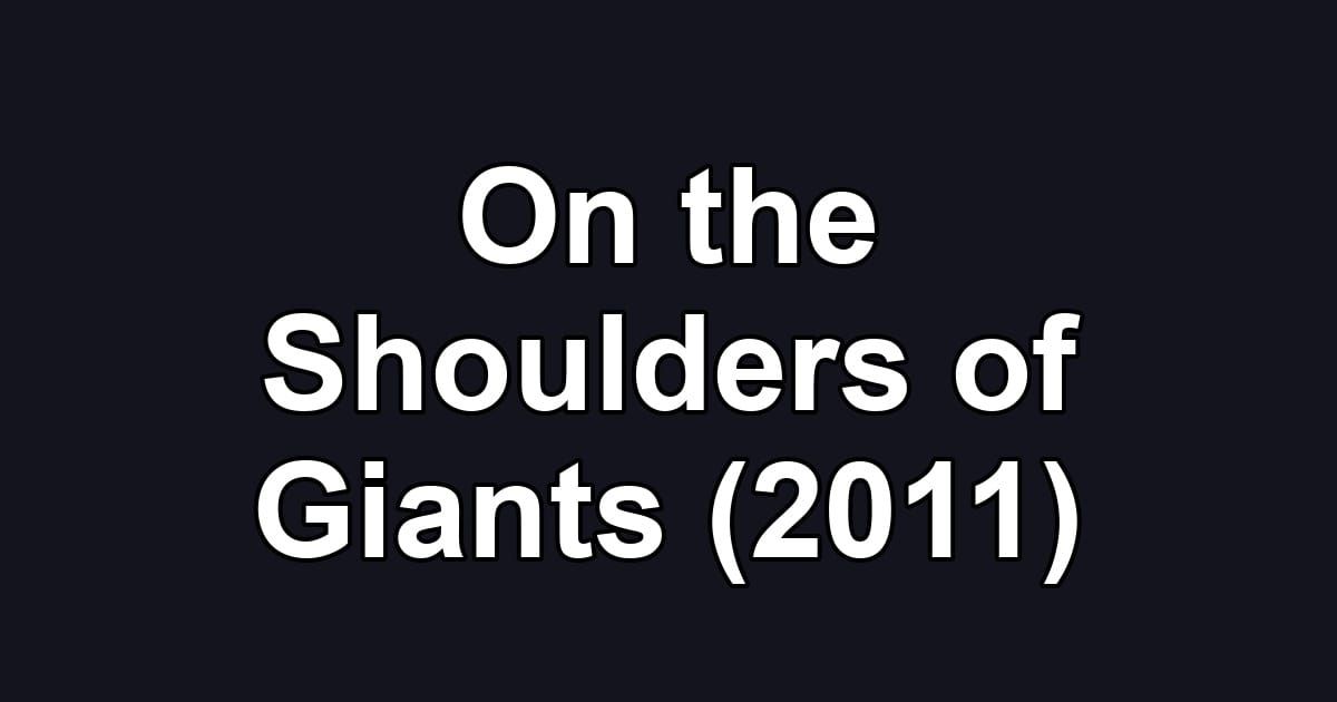On the Shoulders of Giants (2011)