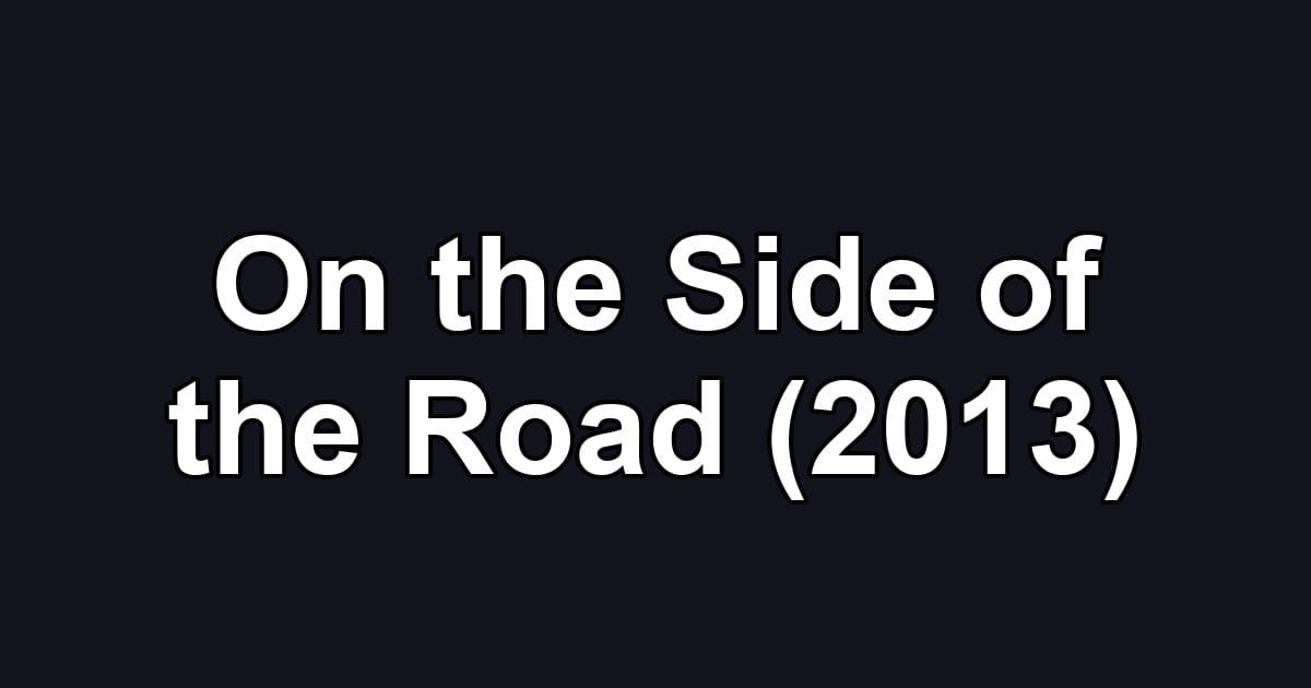 On the Side of the Road (2013)