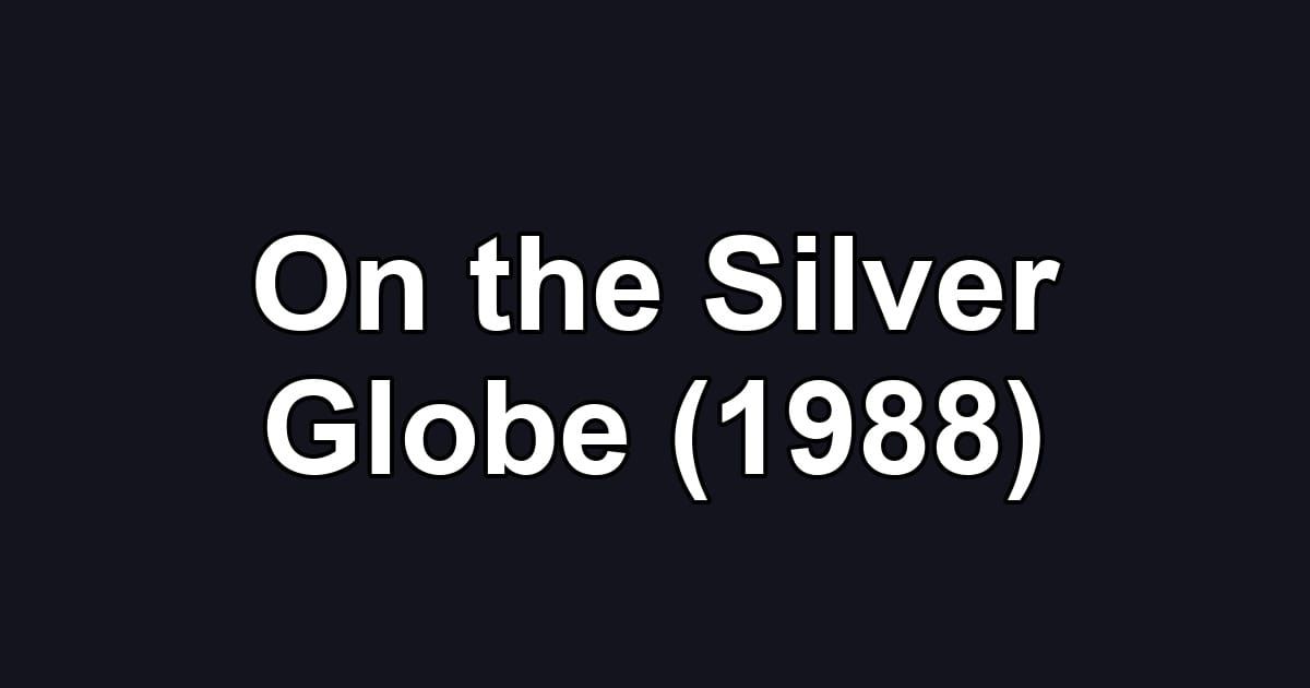 On the Silver Globe (1988)