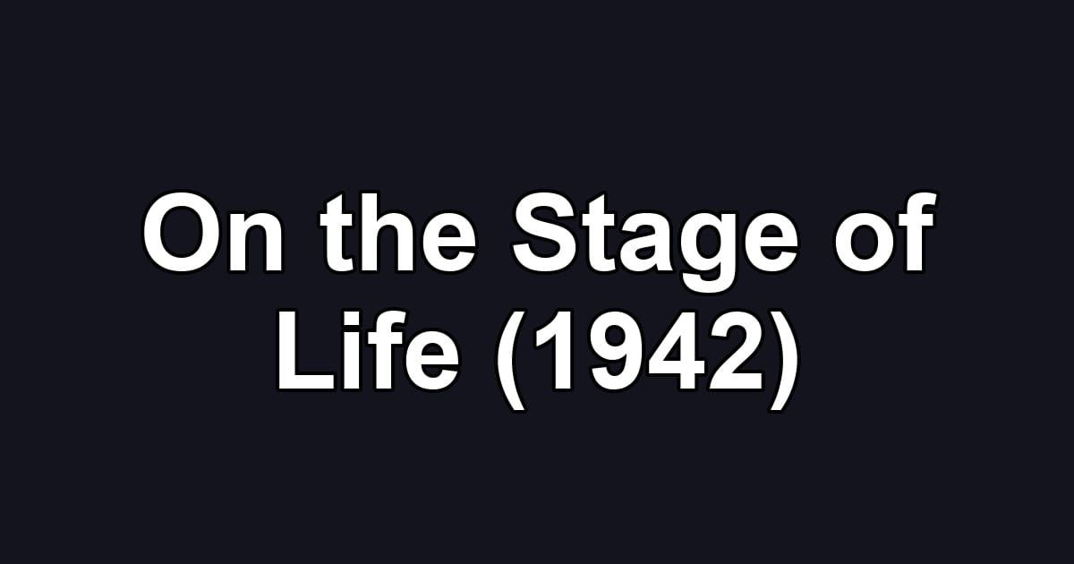 On the Stage of Life (1942)