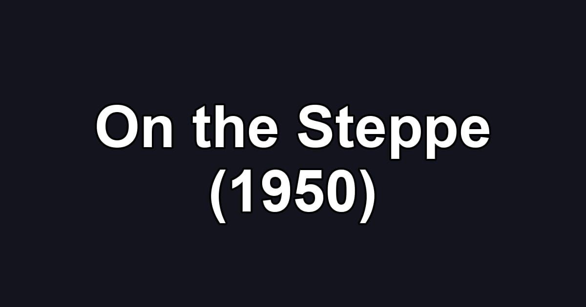 On the Steppe (1950)