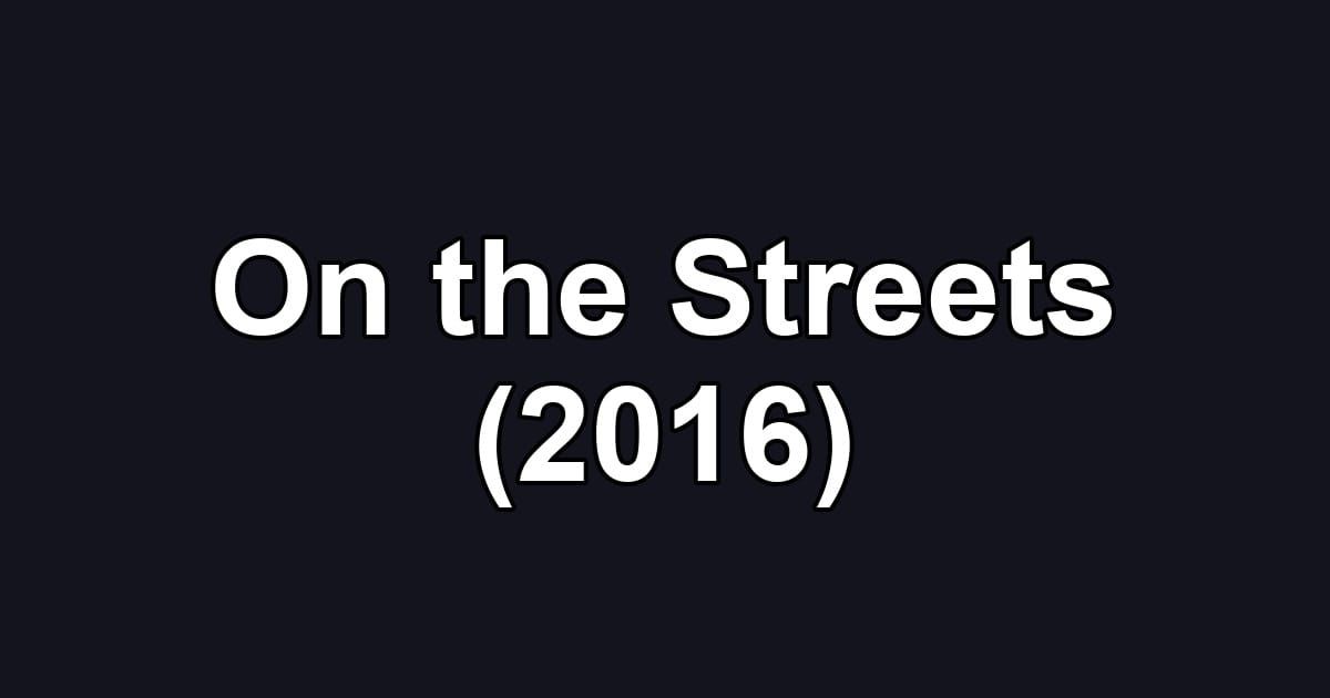 On the Streets (2016)