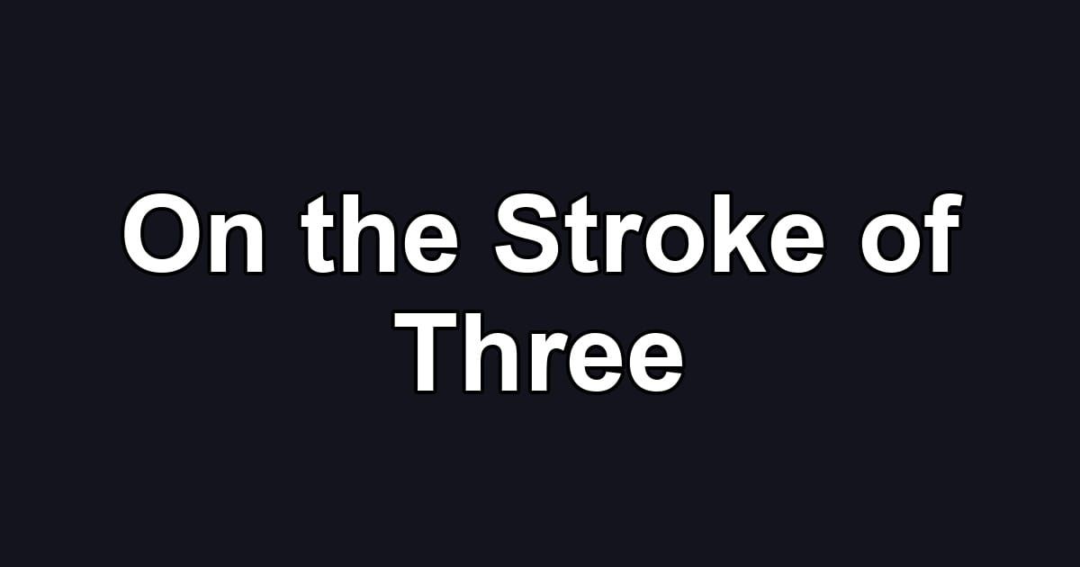 On the Stroke of Three