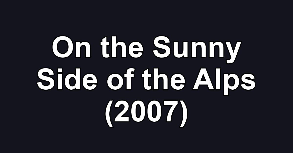 On the Sunny Side of the Alps (2007)