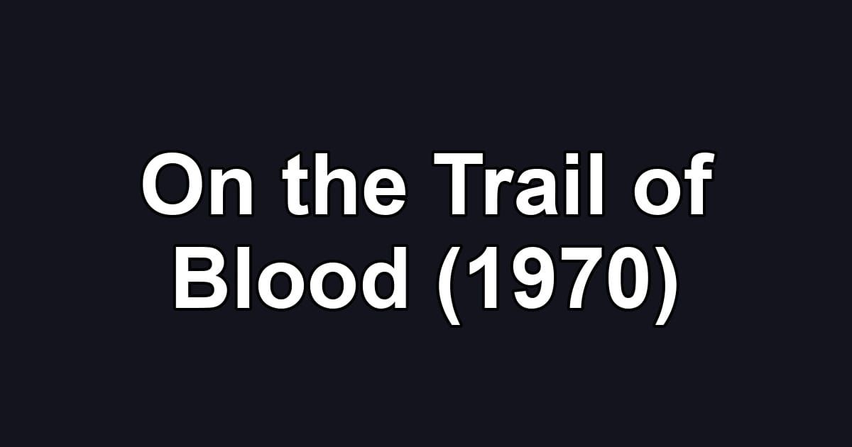 On the Trail of Blood (1970)