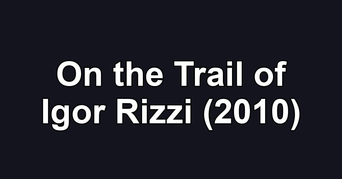On the Trail of Igor Rizzi (2010)