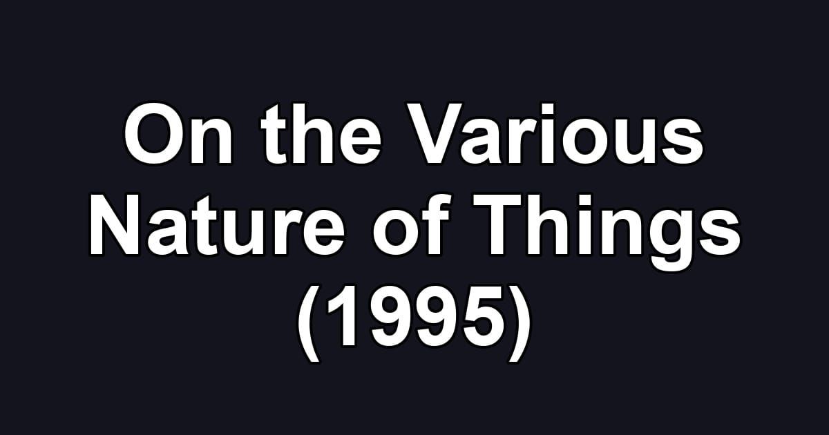 On the Various Nature of Things (1995)