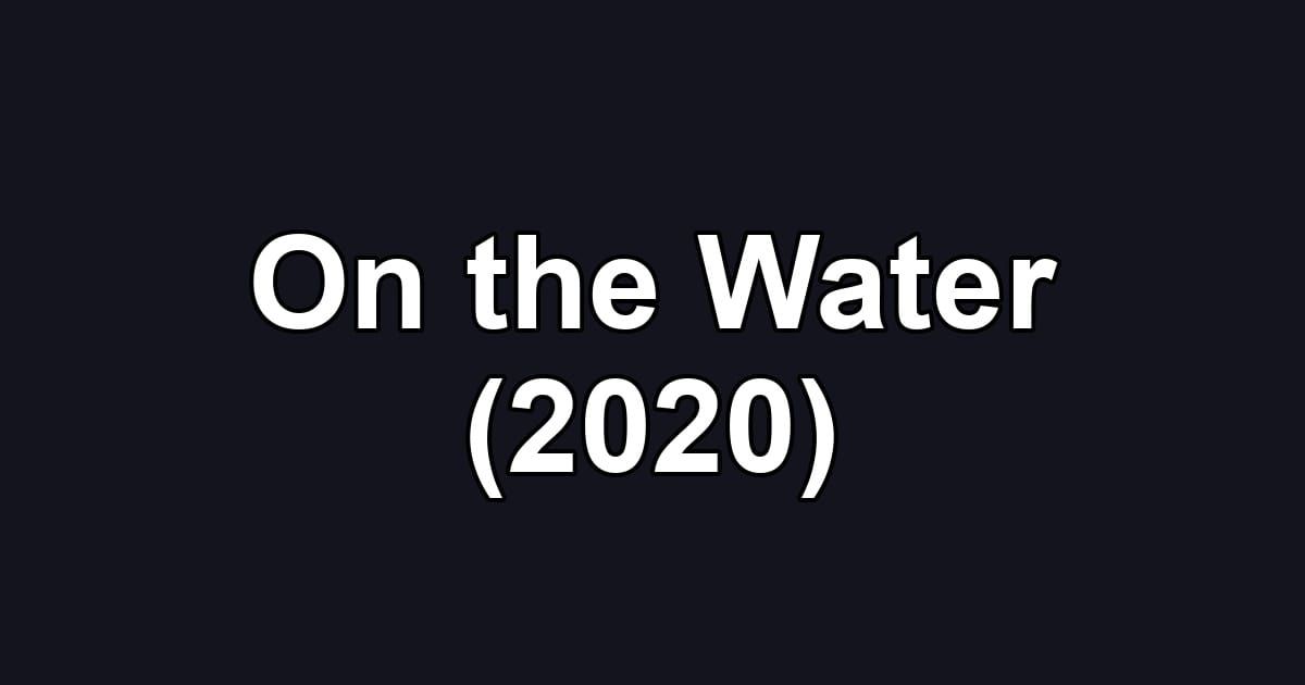 On the Water (2020)