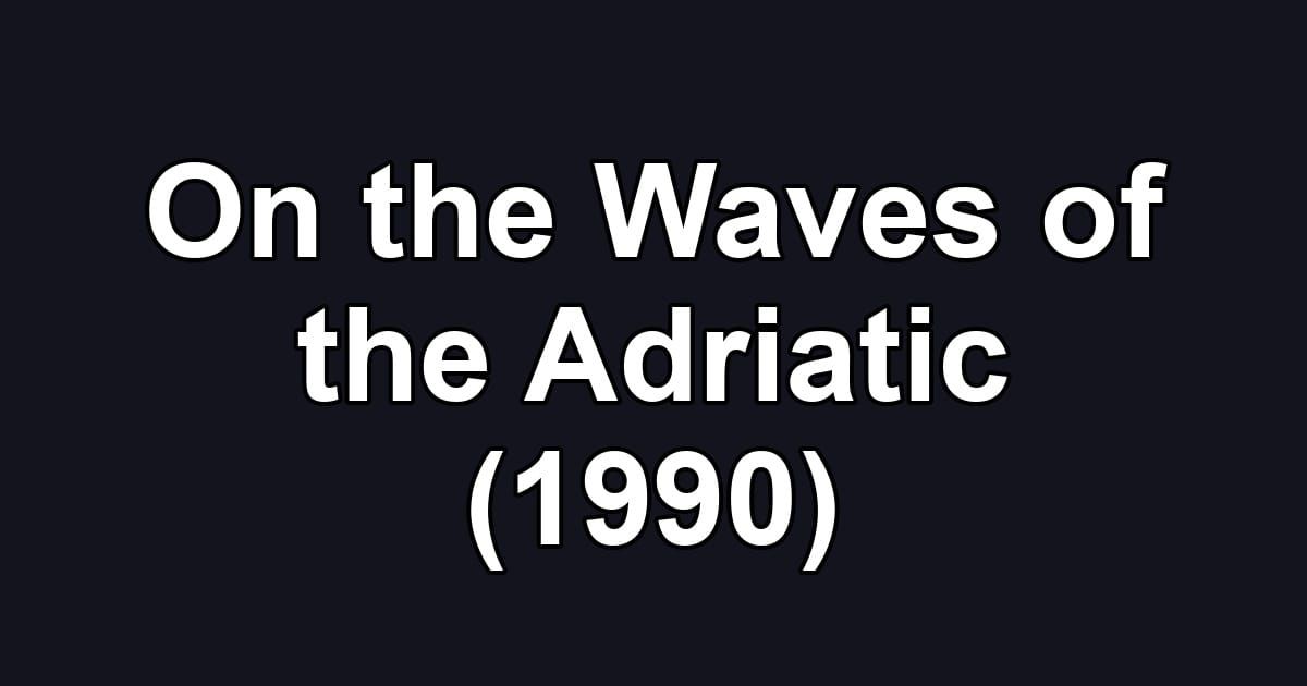 On the Waves of the Adriatic (1990)