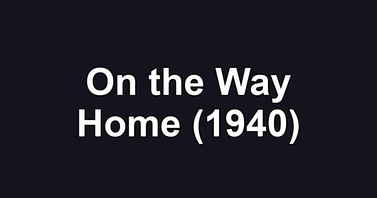 On the Way Home (1940)