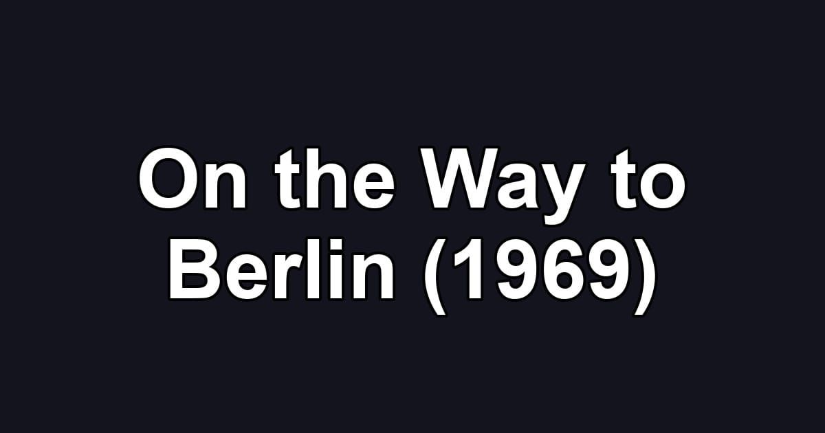 On the Way to Berlin (1969)