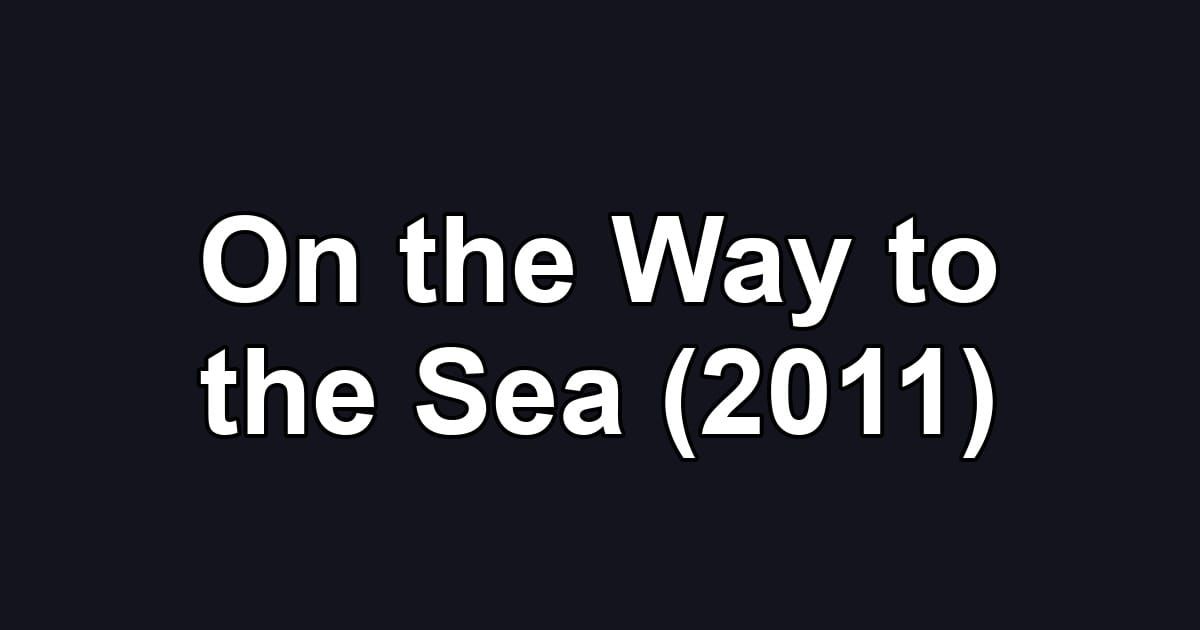 On the Way to the Sea (2011)