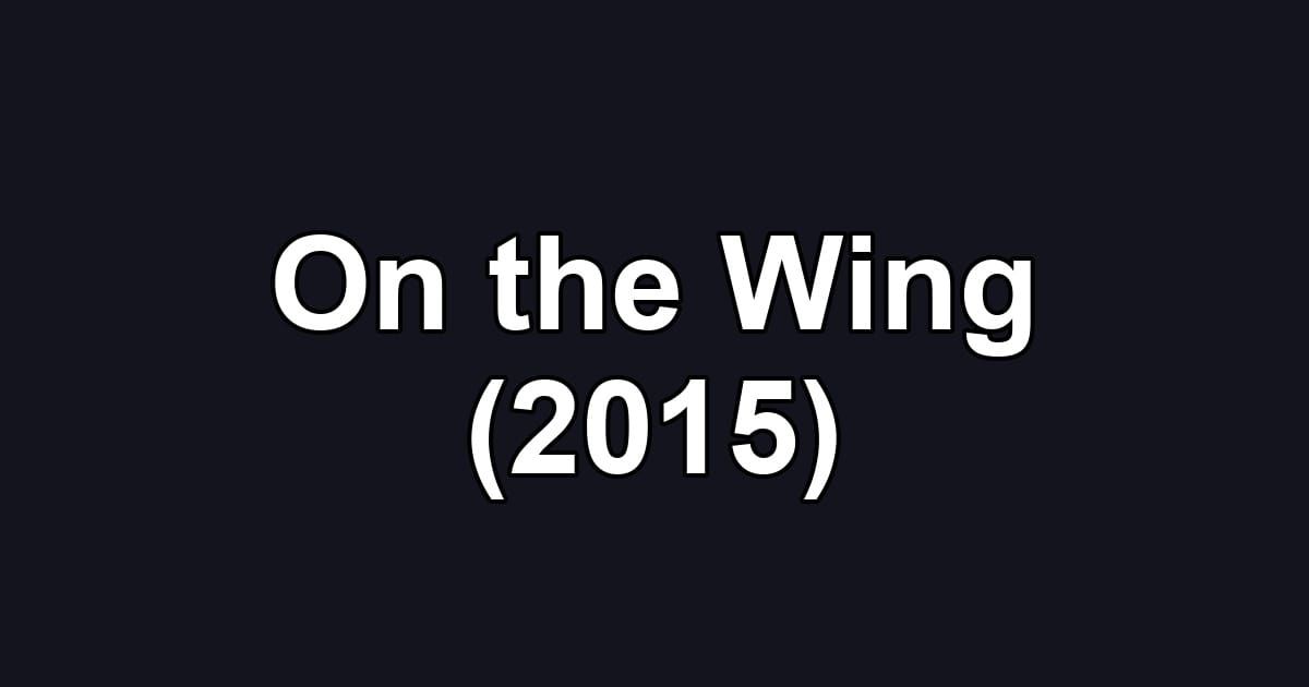 On the Wing (2015)