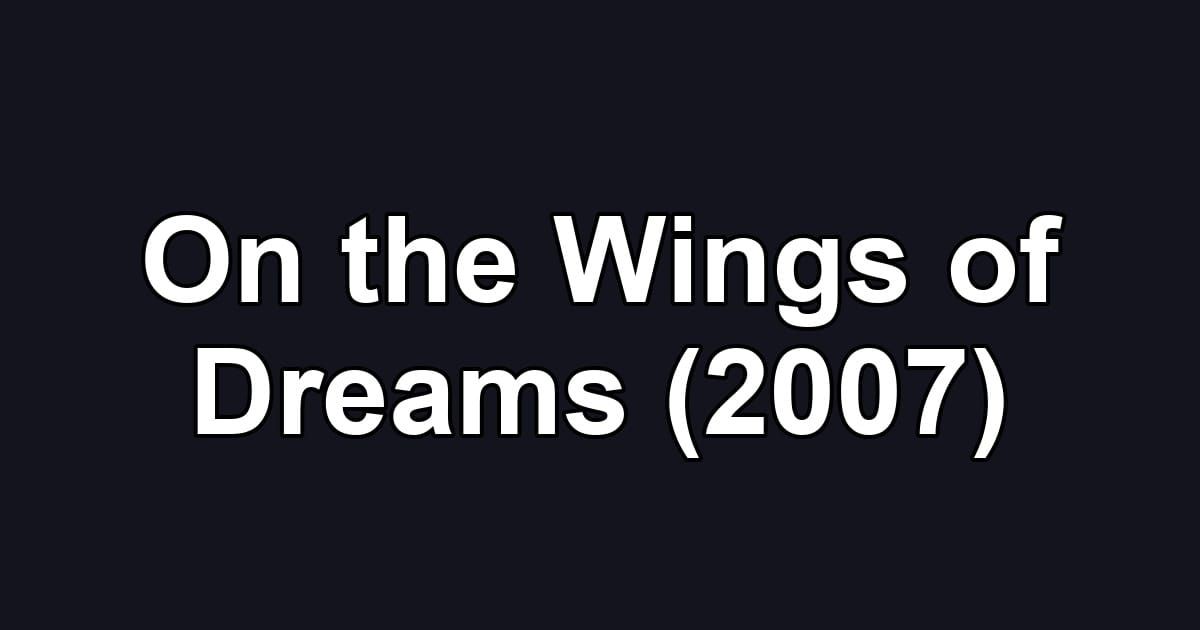 On the Wings of Dreams (2007)
