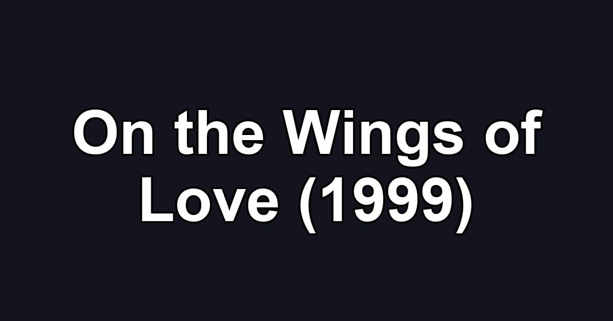 On the Wings of Love (1999)