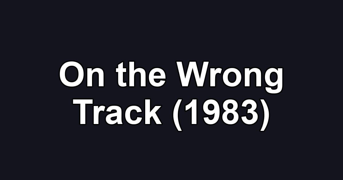 On the Wrong Track (1983)