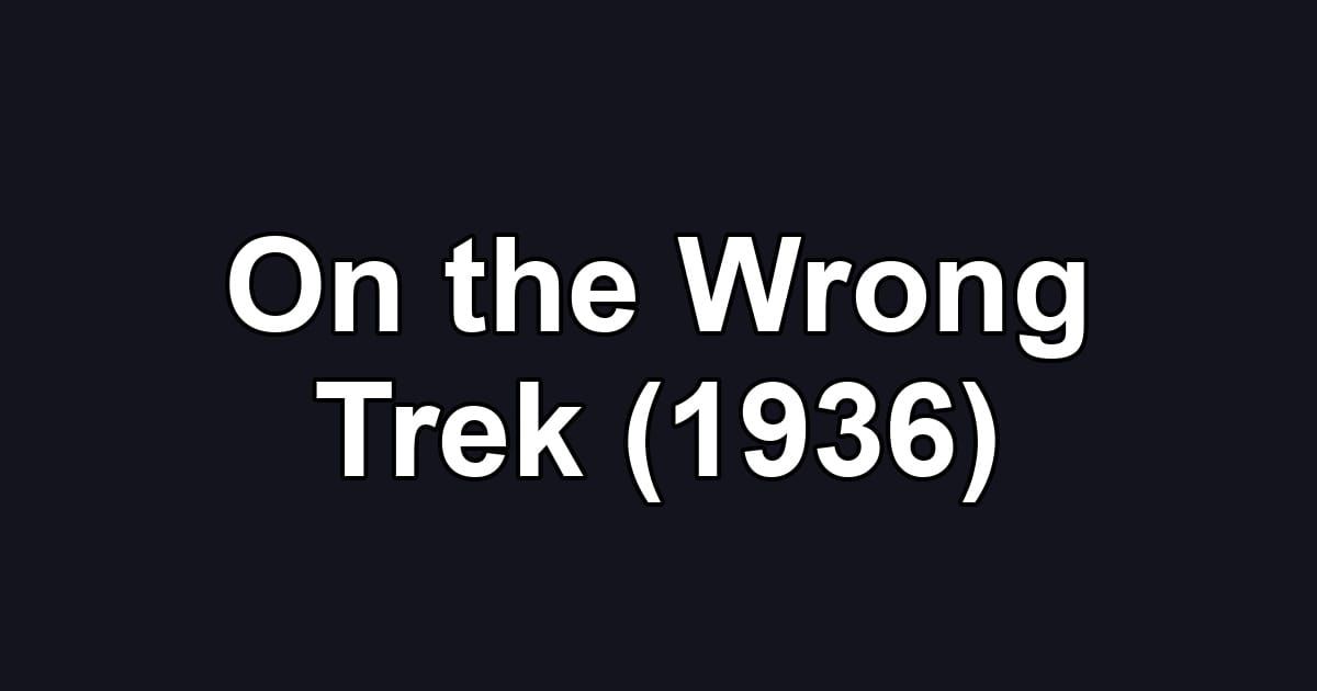 On the Wrong Trek (1936)