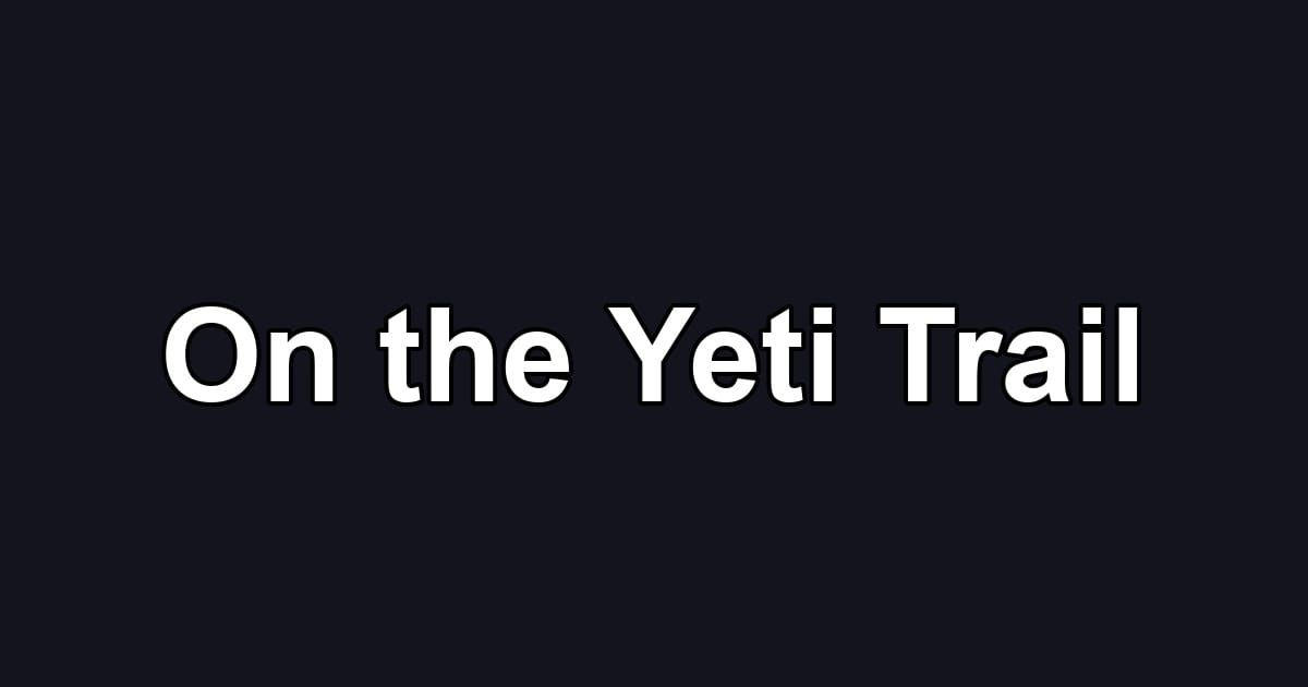 On the Yeti Trail