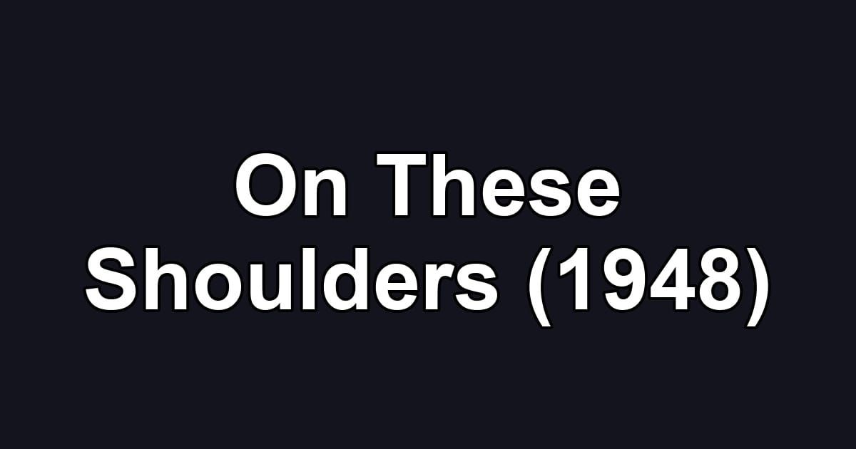 On These Shoulders (1948)