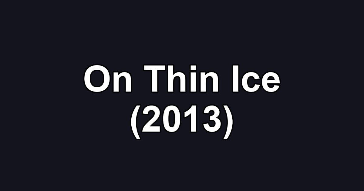 On Thin Ice (2013)