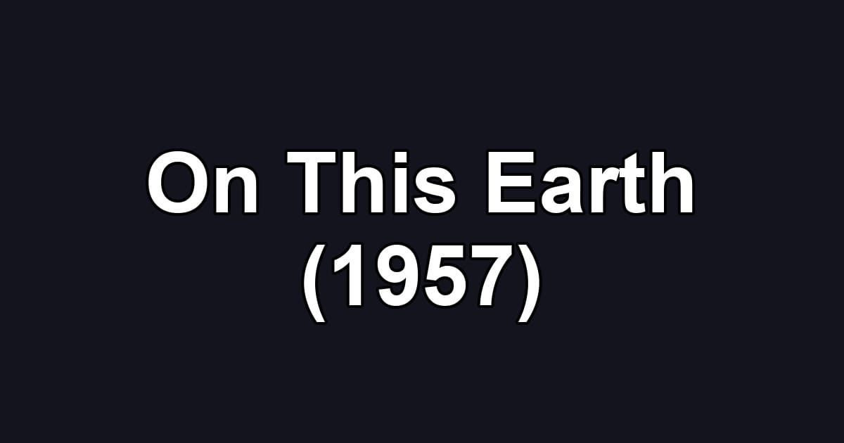 On This Earth (1957)