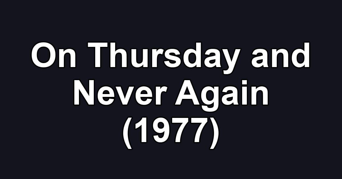 On Thursday and Never Again (1977)