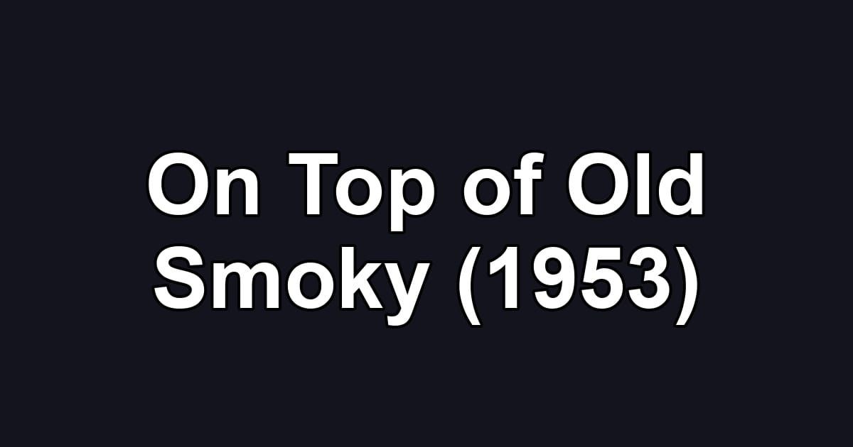 On Top of Old Smoky (1953)