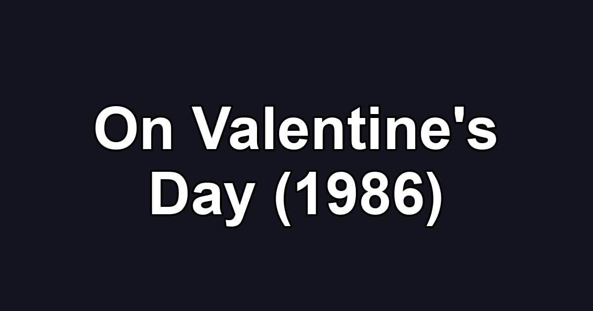 On Valentine's Day (1986)