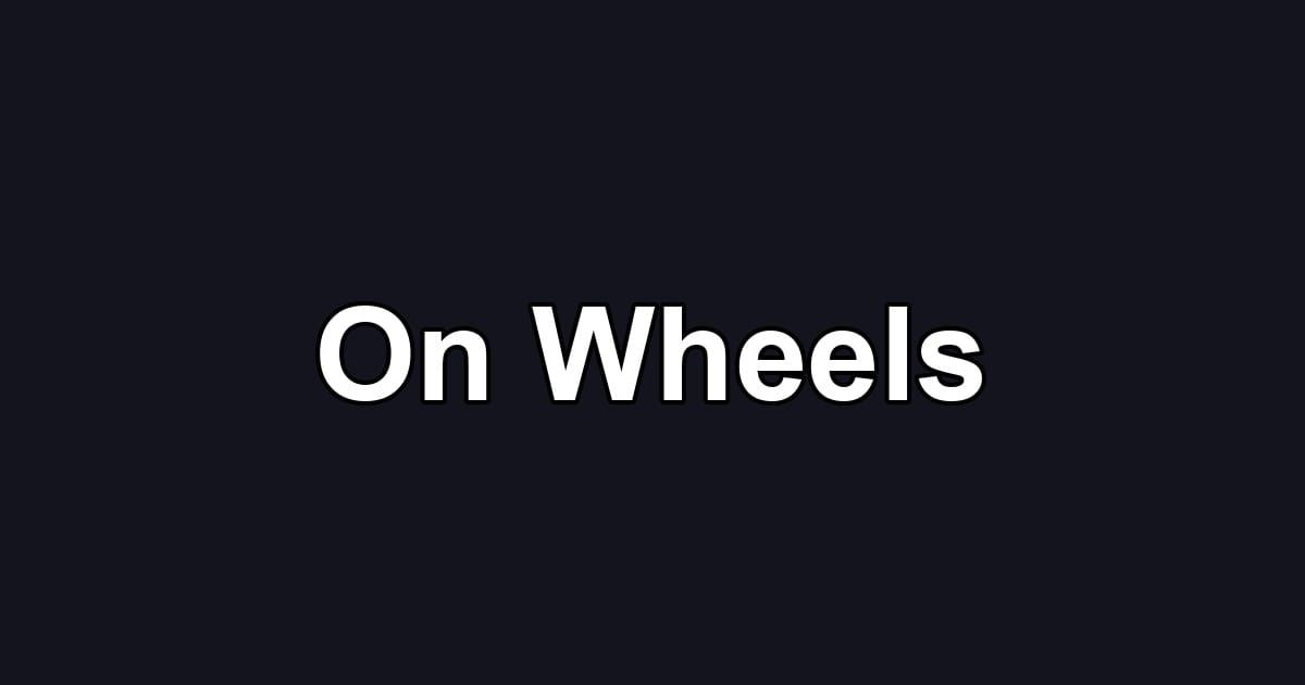 On Wheels