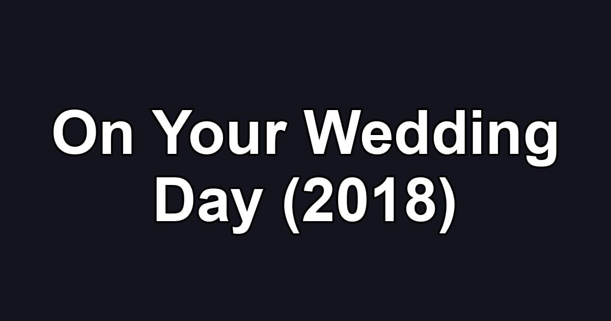 On Your Wedding Day (2018)