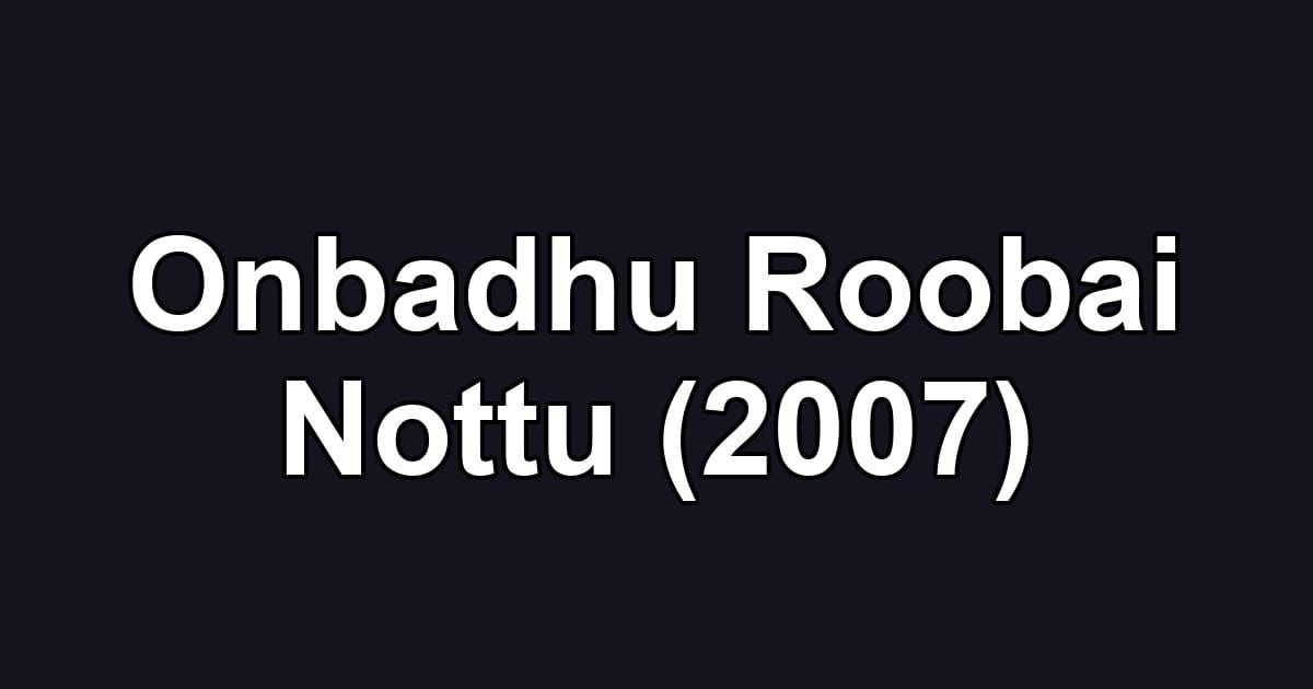 Onbadhu Roobai Nottu (2007)
