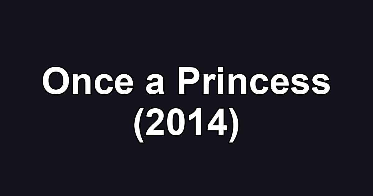 Once a Princess (2014)