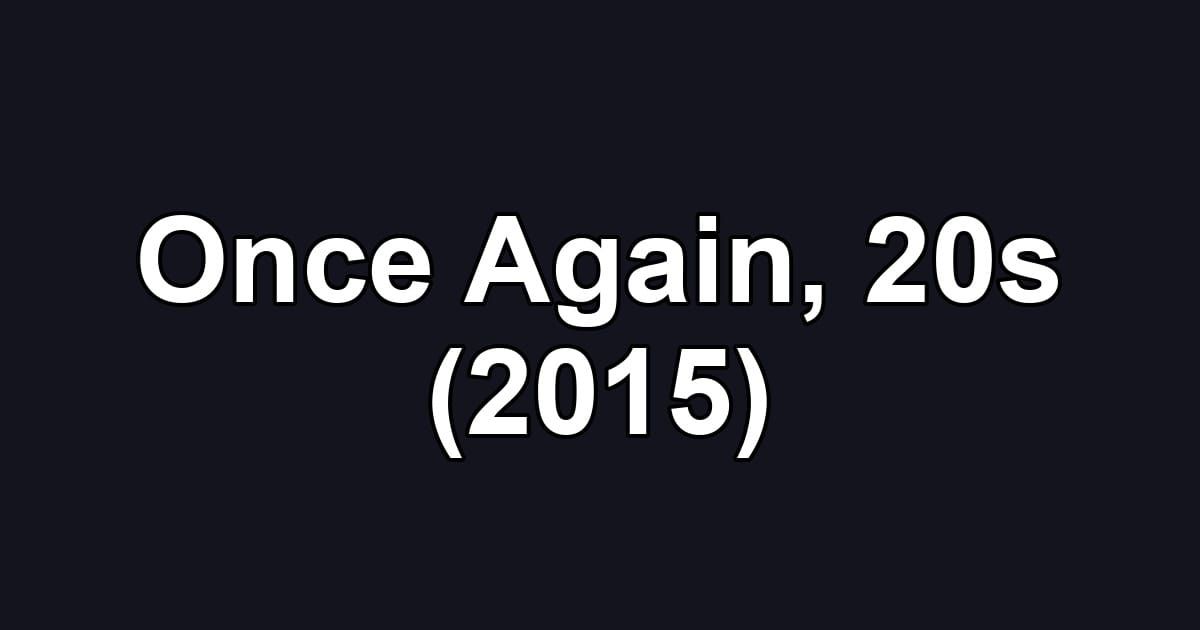 Once Again, 20s (2015)