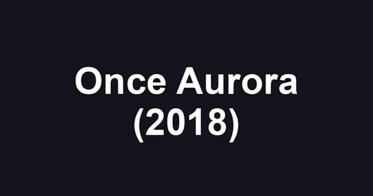 Once Aurora (2018)