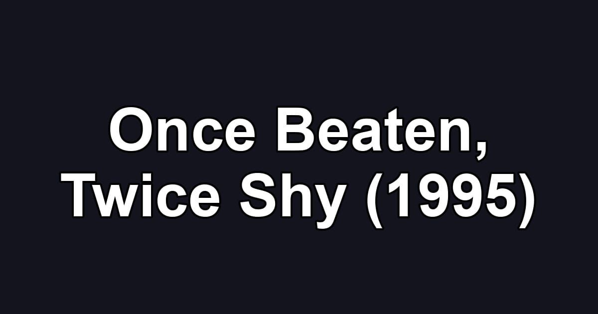 Once Beaten, Twice Shy (1995)