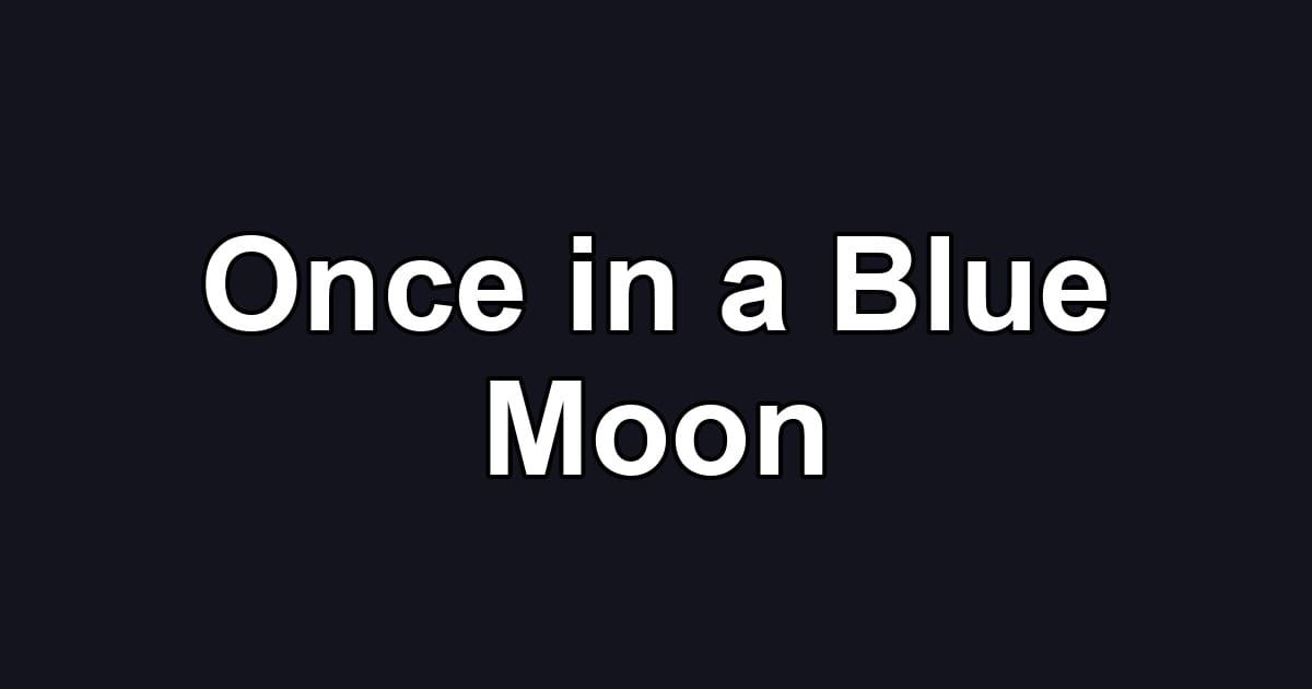 Once in a Blue Moon