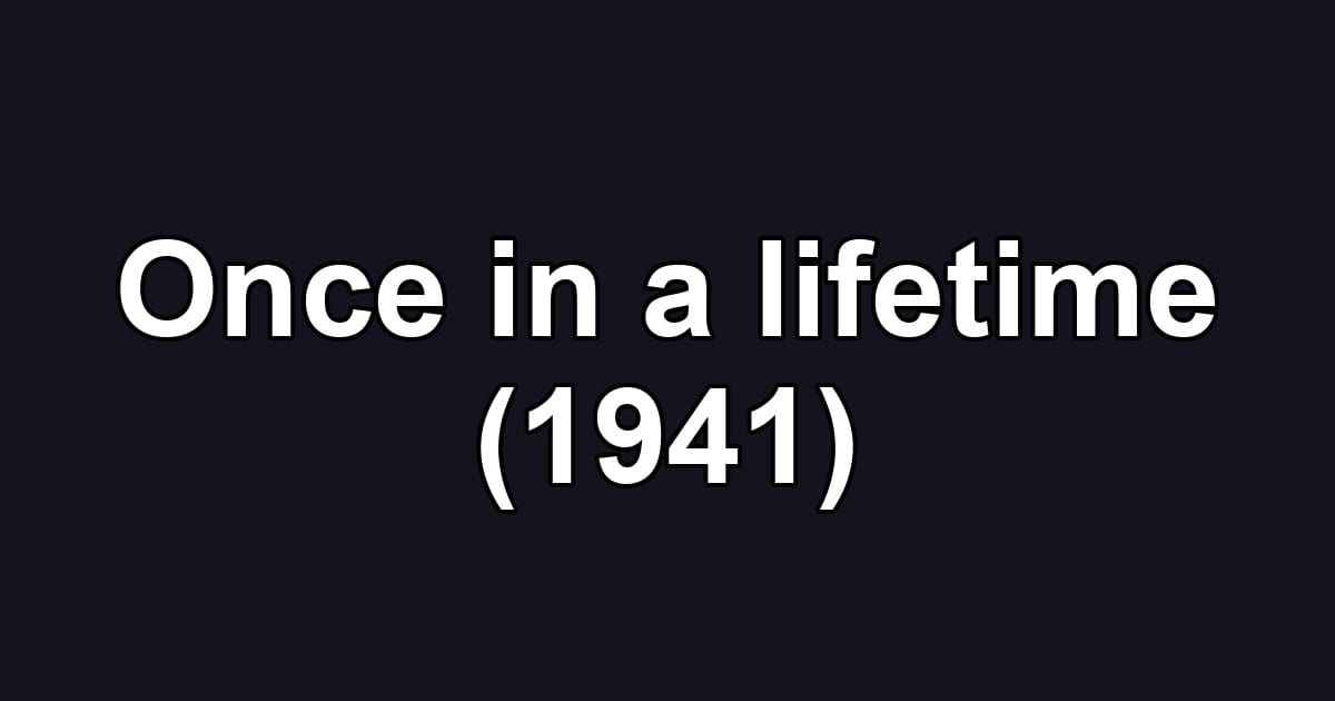 Once in a lifetime (1941)