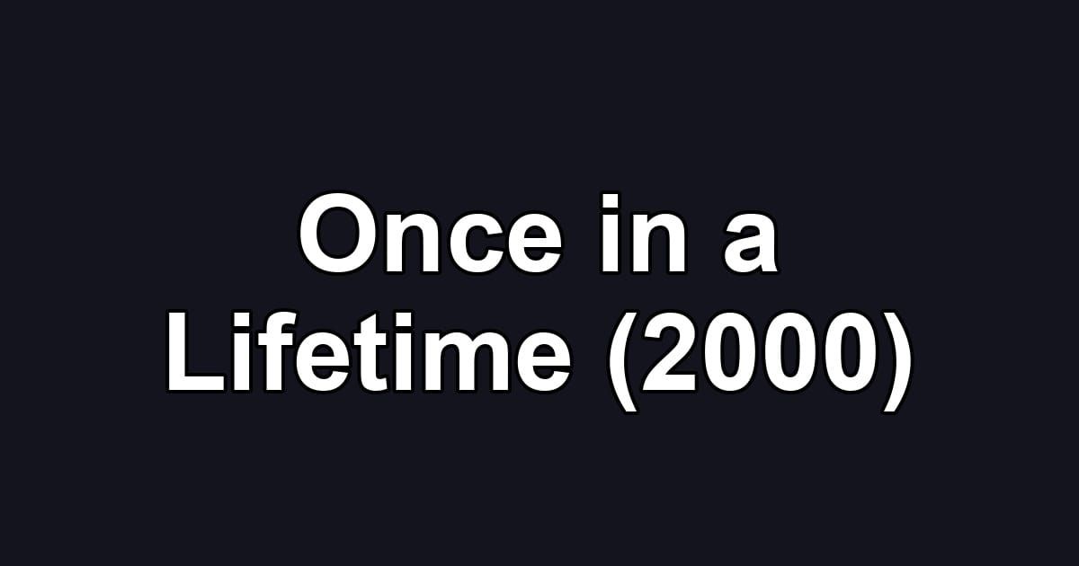 Once in a Lifetime (2000)