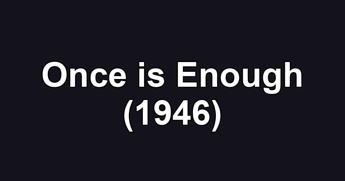 Once is Enough (1946)