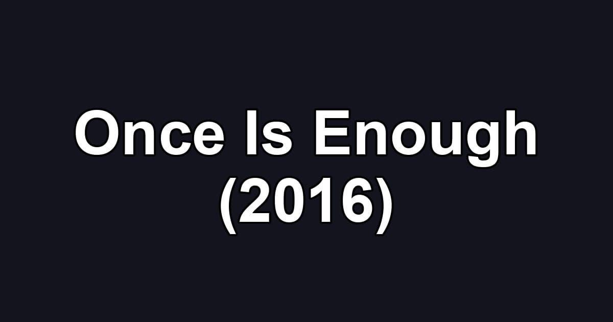 Once Is Enough (2016)